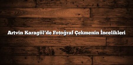 Doğada Fotoğraf Çekmenin İncelikleri